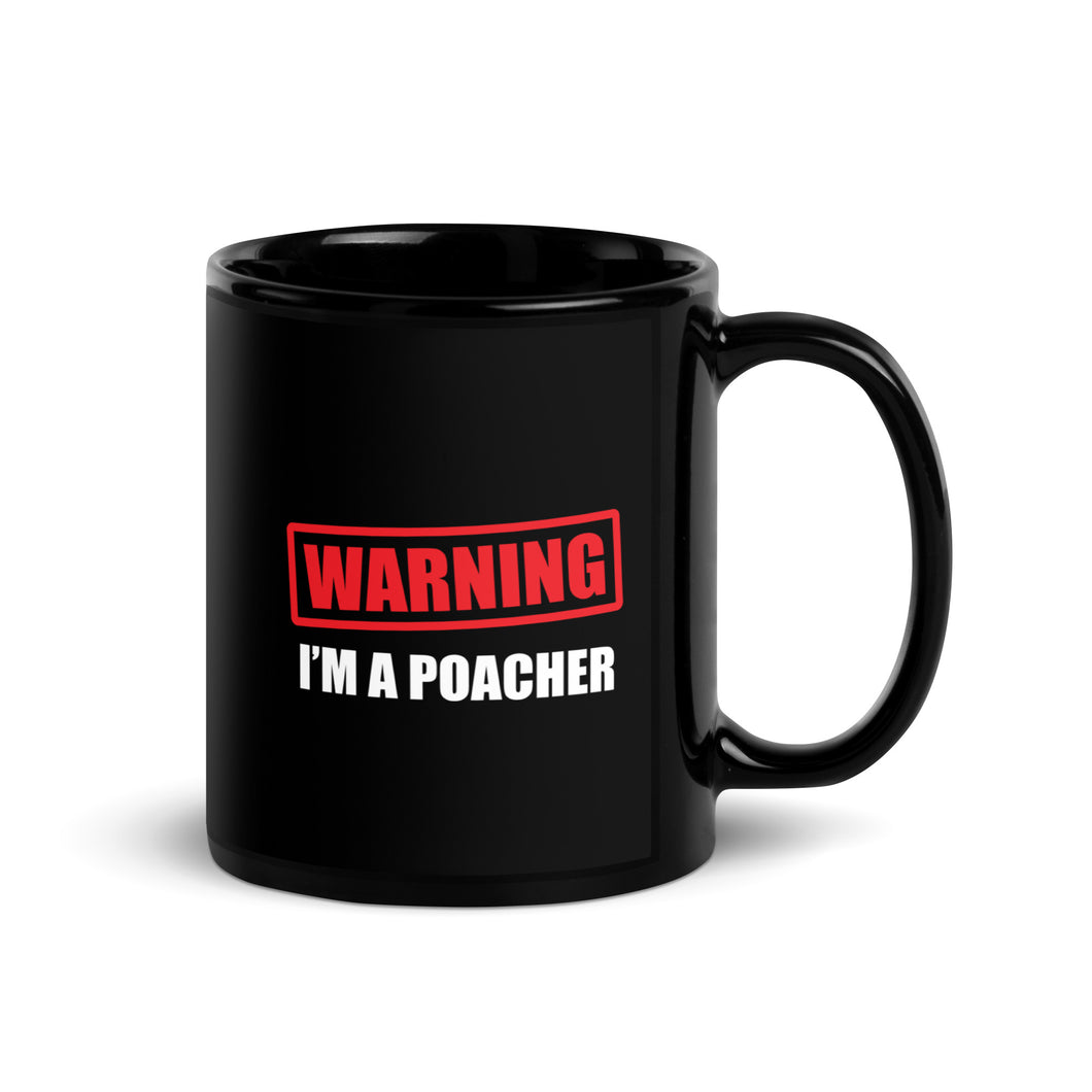 Warning! I'm a Poacher - Ceramic Mug