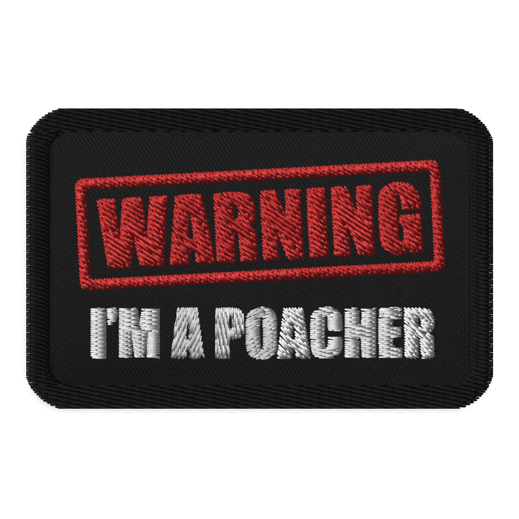 WARNING! I'm a Poacher - Embroidered Patch