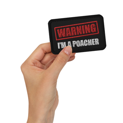 WARNING! I'm a Poacher - Embroidered Patch
