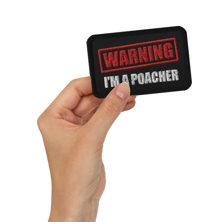 WARNING! I'm a Poacher - Embroidered Patch
